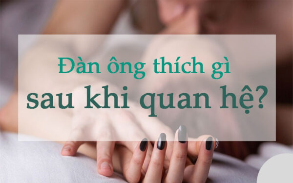 Đàn ông thích gì sau khi quan hệ